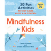 Mindfulness for Kids: 30 Fun Activities to Stay Calm, Happy, and in Control - Paperback