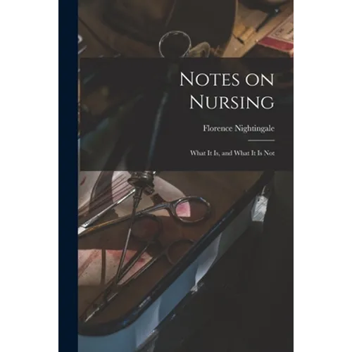 Notes on Nursing: What It is, and What It is Not - Paperback