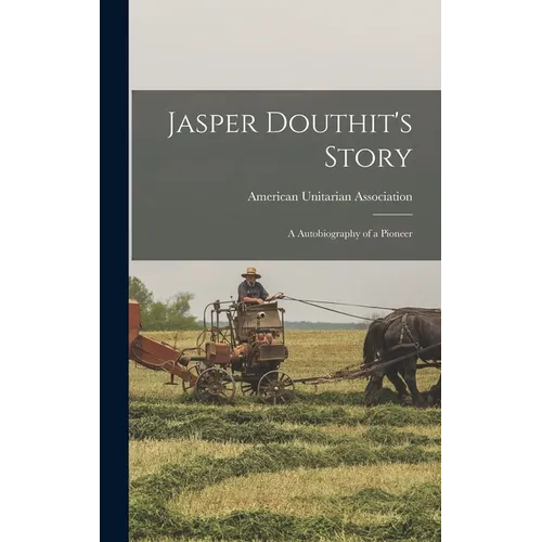 Jasper Douthit's Story; a Autobiography of a Pioneer - Hardcover