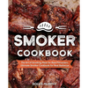 Smoker Cookbook: The Art of Smoking Meat for Real Pitmasters, Ultimate Smoker Cookbook for Real Barbecue - Paperback