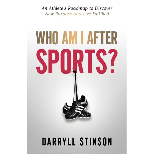 Who Am I After Sports?: An Athlete's Roadmap to Discover New Purpose and Live Fulfilled - Paperback