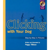 Clicking with Your Dog: Step-By-Step in Pictures - Paperback