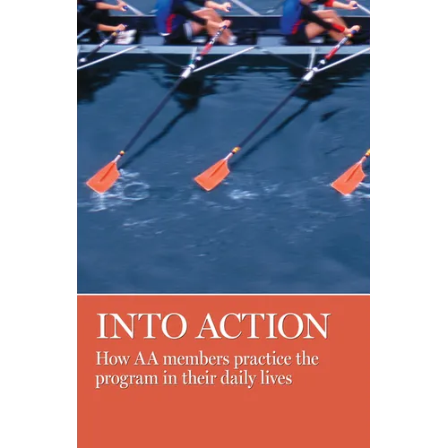 Into Action: How AA Members Practice the Program in Their Daily Lives - Paperback