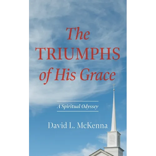 The Triumphs of His Grace: A Spiritual Odyssey - Hardcover