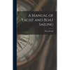 A Manual of Yacht and Boat Sailing - Hardcover