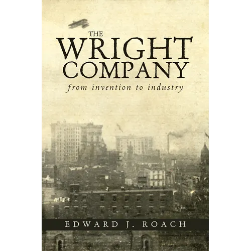 The Wright Company: From Invention to Industry - Paperback