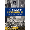 The NAACP in Washington, DC: From Jim Crow to Home Rule - Paperback