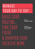 Manage Your Day-To-Day: Build Your Routine, Find Your Focus, and Sharpen Your Creative Mind - Paperback