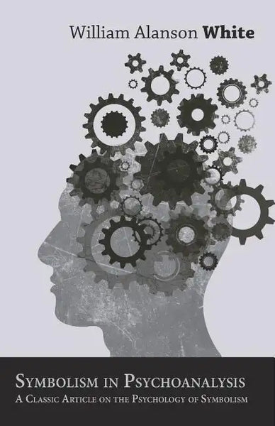 Symbolism in Psychoanalysis - A Classic Article on the Psychology of Symbolism - Paperback