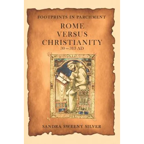Footprints in Parchment: Rome Versus Christianity 30-313 Ad - Paperback