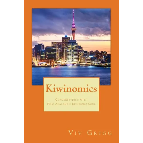 Kiwinomics: Conversations with New Zealand's Economic Soul - Paperback