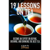 19 Lessons On Tea: Become an Expert on Buying, Brewing, and Drinking the Best Tea - Paperback