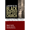 A History of the Black Baptist Church: I Don't Feel No Ways Tired - Paperback