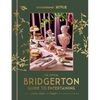 The Official Bridgerton Guide to Entertaining: How to Cook, Host, and Toast Like a Member of the Ton: A Cookbook - Hardcover