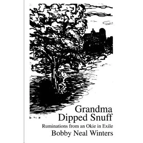 Grandma Dipped Snuff: Ruminations from an Okie in Exile - Paperback
