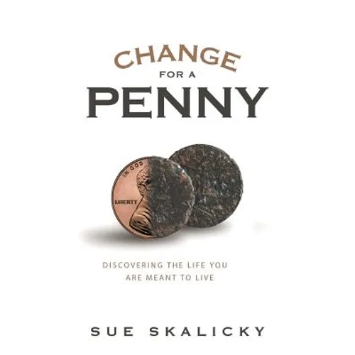 Change for a Penny: Discovering the Life You Are Meant to Live - Paperback