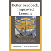 Better Feedback, Improved Lessons: A How-To Guide for Principals, Teacher Educators, and Mentors - Hardcover