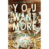 You Want More: Selected Stories of George Singleton - Hardcover