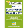 Practical Project Stakeholder Management: Methods, Tools and Templates for Comprehensive Stakeholder Management - Paperback