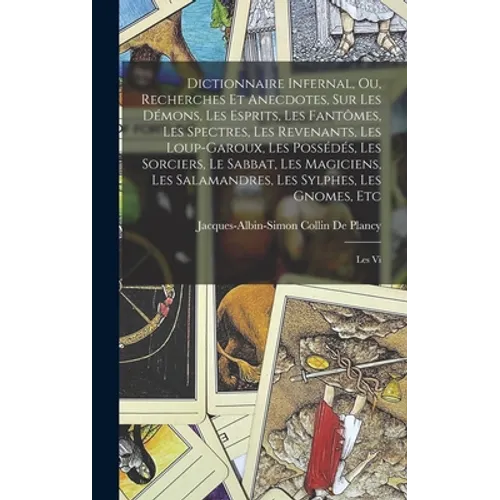 Dictionnaire Infernal, Ou, Recherches Et Anecdotes, Sur Les Démons, Les Esprits, Les Fantômes, Les Spectres, Les Revenants, Les Loup-Garoux, Les Possé - Hardcover