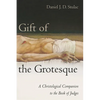 Gift of the Grotesque: A Christological Companion to the Book of Judges - Paperback
