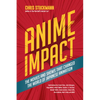 Anime Impact: The Movies and Shows That Changed the World of Japanese Animation (Anime Book, Studio Ghibli, and Readers of the Soul of Anime) - Hardcover
