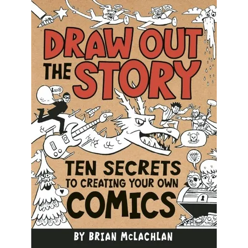 Draw Out the Story: Ten Secrets to Creating Your Own Comics - Paperback