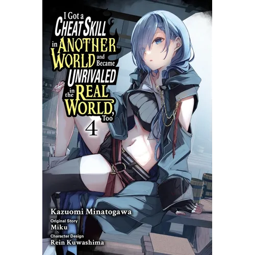 I Got a Cheat Skill in Another World and Became Unrivaled in the Real World, Too, Vol. 4 (Manga): Volume 4 - Paperback