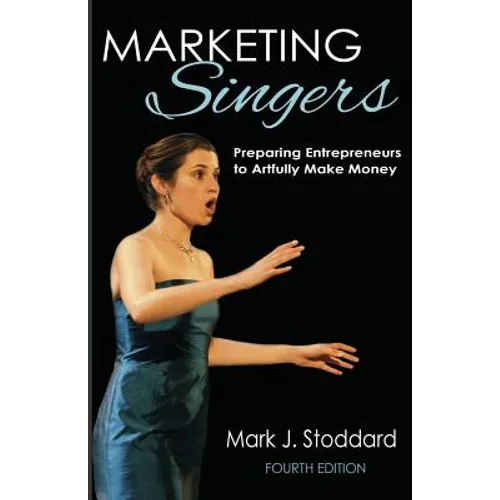 Marketing Singers: Preparing Entrepreneurs to Artfully Make Money - Paperback