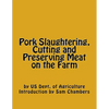 Pork Slaughtering, Cutting and Preserving Meat on the Farm - Paperback
