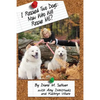I Rescued Two Dogs: Now Who Will Rescue Me? - Paperback