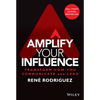 Amplify Your Influence: Transform How You Communicate and Lead - Hardcover