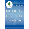 Building Healthy Organizations: Transforming Organizations Through Values Based Leadership - Hardcover