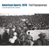 Tod Papageorge: American Sports, 1970: Or, How We Spent the War in Vietnam - Hardcover