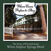 Where Cares Refuse to Stay: The Story of Pennsylvania's White Sulphur Spring Hotel - Paperback