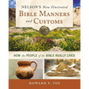 Nelson's New Illustrated Bible Manners and Customs: How the People of the Bible Really Lived - Paperback