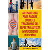 Autismo Guía Para Padres Sobre El Trastorno Del Espectro Autista & Narcisismo En Español - Paperback