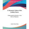 A Hermetic Order of the Golden Dawn: A Retrospective Review in the Form of Memoirs - Paperback
