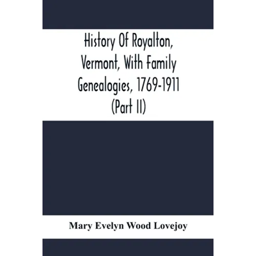 History Of Royalton, Vermont, With Family Genealogies, 1769-1911 (Part Ii) - Paperback