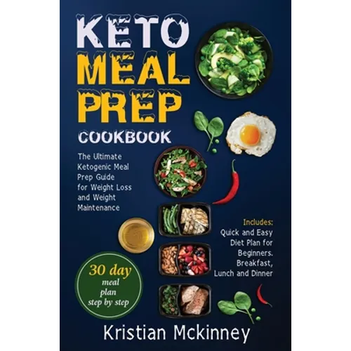 Keto Meal Prep Cookbook: The Ultimate Ketogenic Meal Prep Guide for Weight Loss and Weight Maintenance. Includes: Quick and Easy Diet Plan for Beginne - Hardcover
