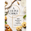 A Couple Cooks: 100 Recipes to Cook Together - Hardcover