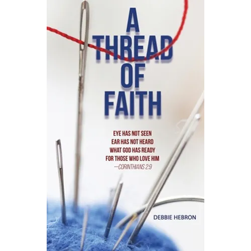 A Thread of Faith: Eye Has Not Seen Ear Has Not Heard What God Has Ready For Those Who Love Him -Corinthians 2:9 - Hardcover
