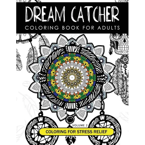 Dream Catcher Coloring Book Volume 2: Stress Relief Coloring book A beautiful and inspiring colouring book for all ages - Paperback