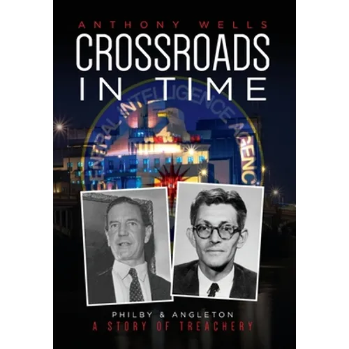 Crossroads in Time: Philby & Angleton A Story of Treachery - Hardcover