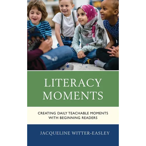 Literacy Moments: Creating Daily Teachable Moments with Beginning Readers - Paperback