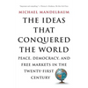 The Ideas That Conquered the World: Peace, Democracy, and Free Markets in the Twenty-First Century - Paperback