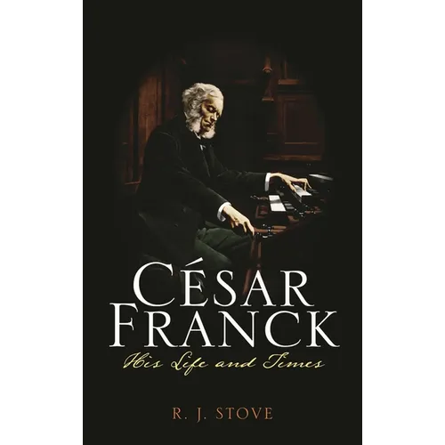 César Franck: His Life and Times - Hardcover