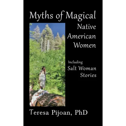Myths of Magical Native American Women Including Salt Woman Stories - Hardcover