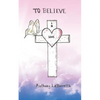 To Believe in Love - Paperback