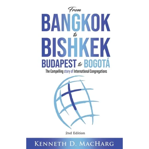 From Bangkok to Bishkek, Budapest to Bogotá: The compelling story of International Congregations - Paperback